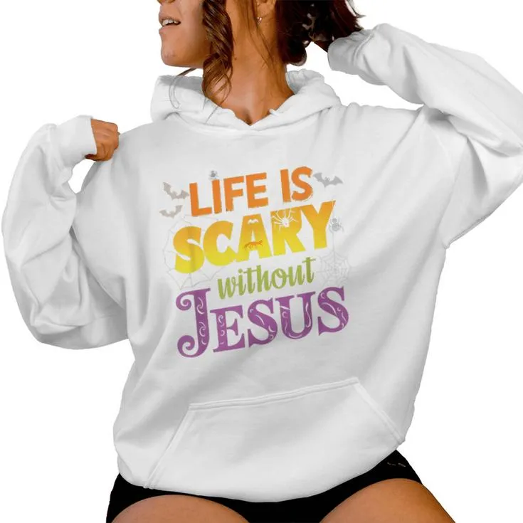 Life Is Scary Without Jesus Christian Faith Halloween Women Hoodie