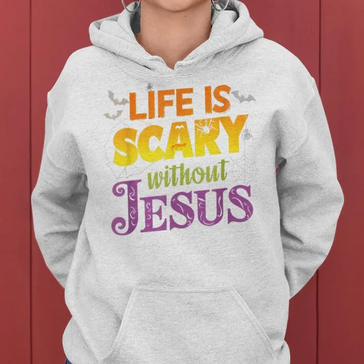 Life Is Scary Without Jesus Christian Faith Halloween Women Hoodie